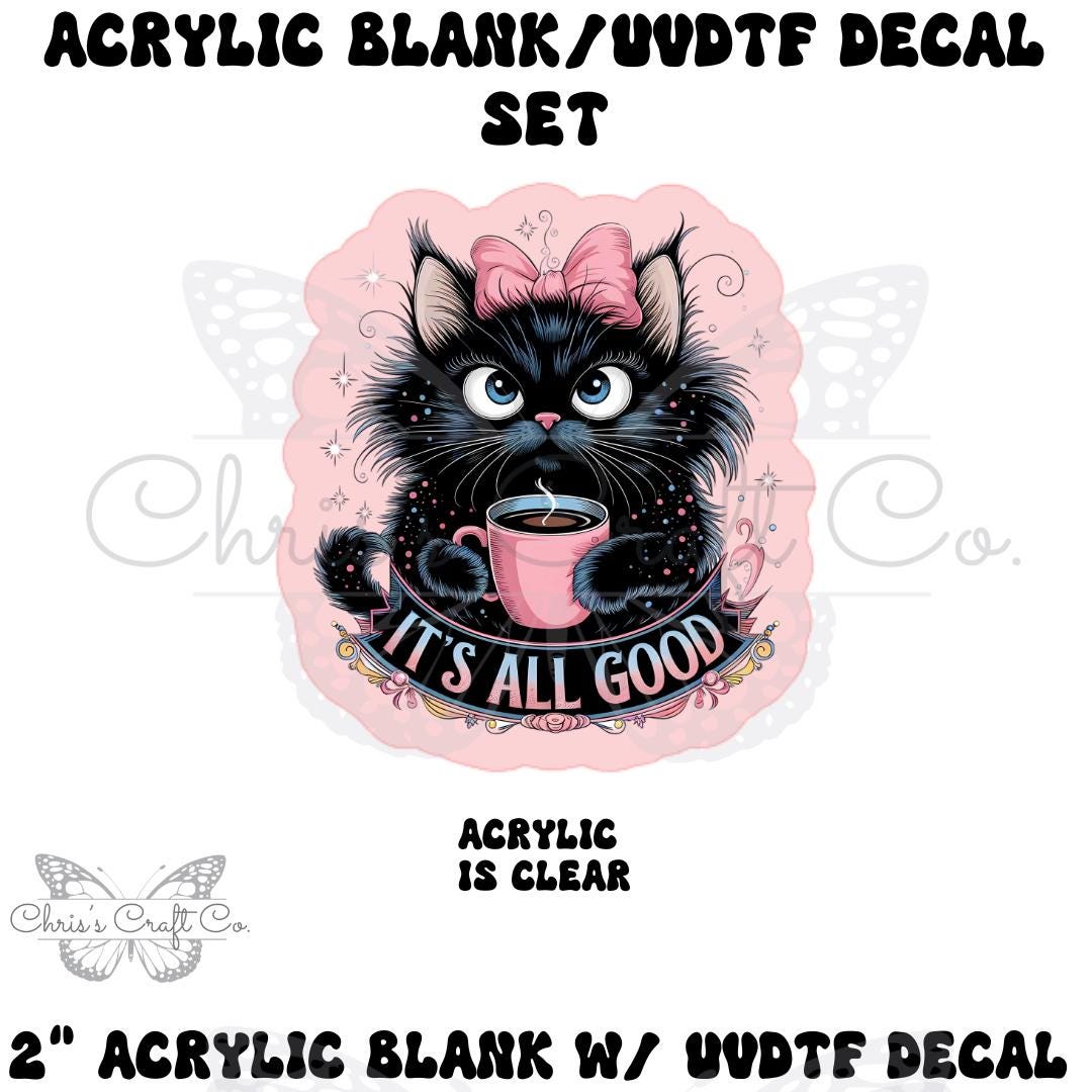 Acrylic Blank Black Cat & Coffee UV DTF Decal, It’s All Good Craft Set, Diy Badge Reels, uvdtf Sticker Blank Set