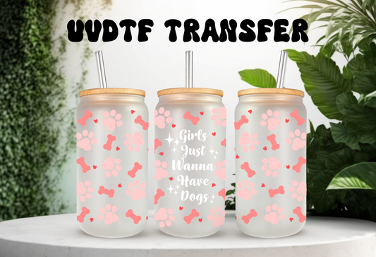 UVDTF Wrap Dogs Girls Just Wanna for 16oz Can Glass Mug Tumbler, Ready to apply, Permanent Waterproof Adhesive, Dog Mom Gift