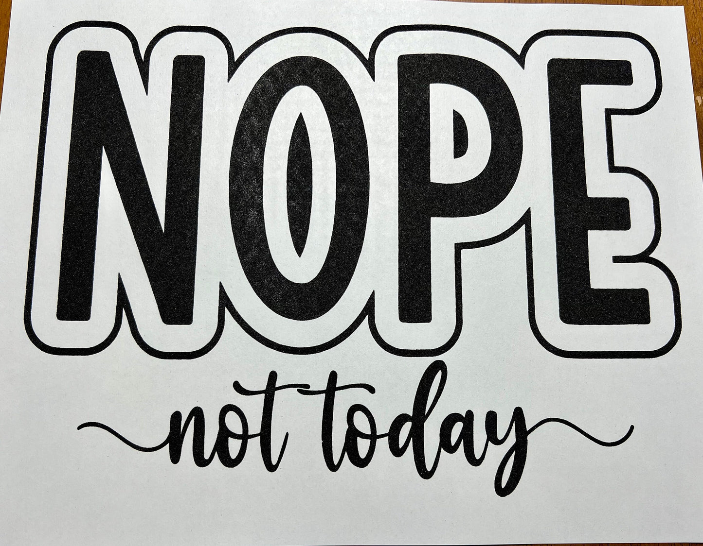 Screen Print Transfer Nope Not Today Single Color, Ready to Press, Screen Print Transfer, Black Ink Screen Print Transfer, Sarcasm Quote