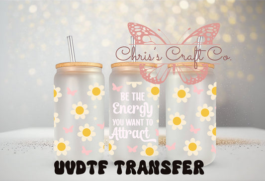 UVDTF Wrap Be the Energy you Want to Attract  16oz Can Glass Mug Tumbler, Ready to apply, Permanent Waterproof Adhesive, Add on a Can Glass
