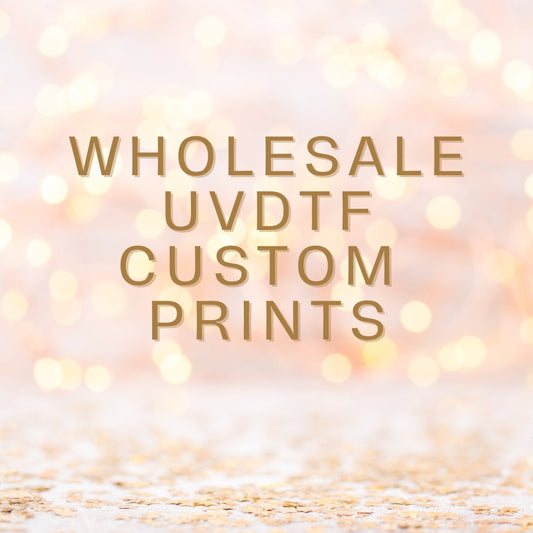UVDTF Wholesale Custom Prints Lot of 50
