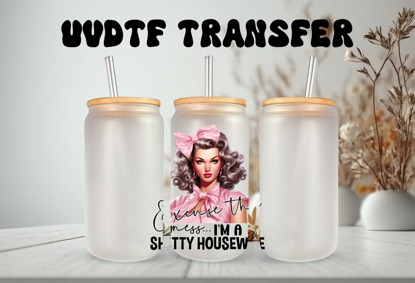 UVDTF Decal Excuse the Mess I'm a Sh*tty Housewife 16oz Can Glass 40oz Tumbler or Mug, Funny, Ready to Apply, Permanent Waterproof Adhesive