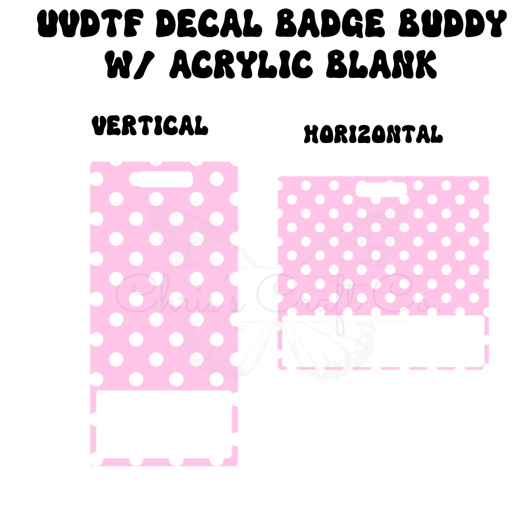 Vertical and horizontal pink and white polka dot UVDTF decals shown with matching clear acrylic badge buddy blanks on a white background.