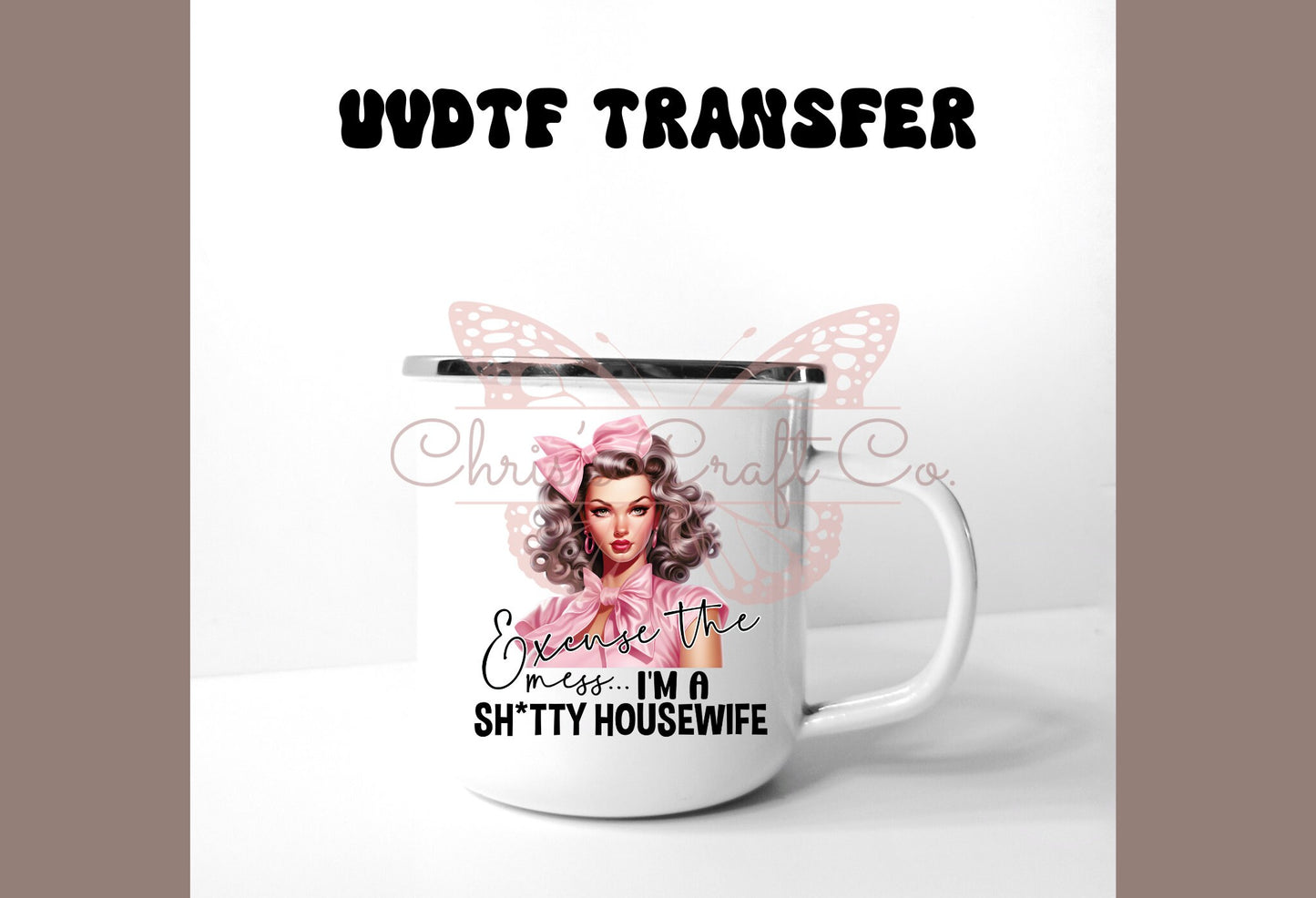 UVDTF Decal Excuse the Mess I'm a Sh*tty Housewife 16oz Can Glass 40oz Tumbler or Mug, Funny, Ready to Apply, Permanent Waterproof Adhesive