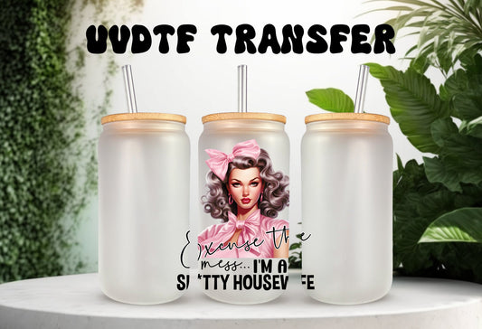 UVDTF Decal Excuse the Mess I'm a Sh*tty Housewife 16oz Can Glass 40oz Tumbler or Mug, Funny, Ready to Apply, Permanent Waterproof Adhesive