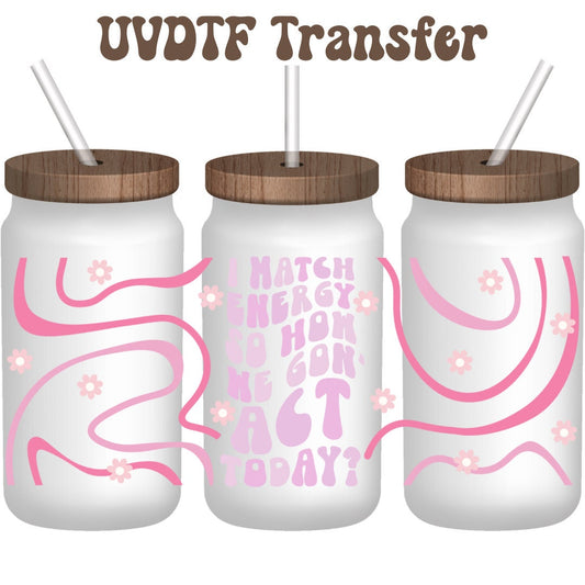 UVDTF Wrap Sarcastic Funny I Match Energy So How We Gon’ Act Today