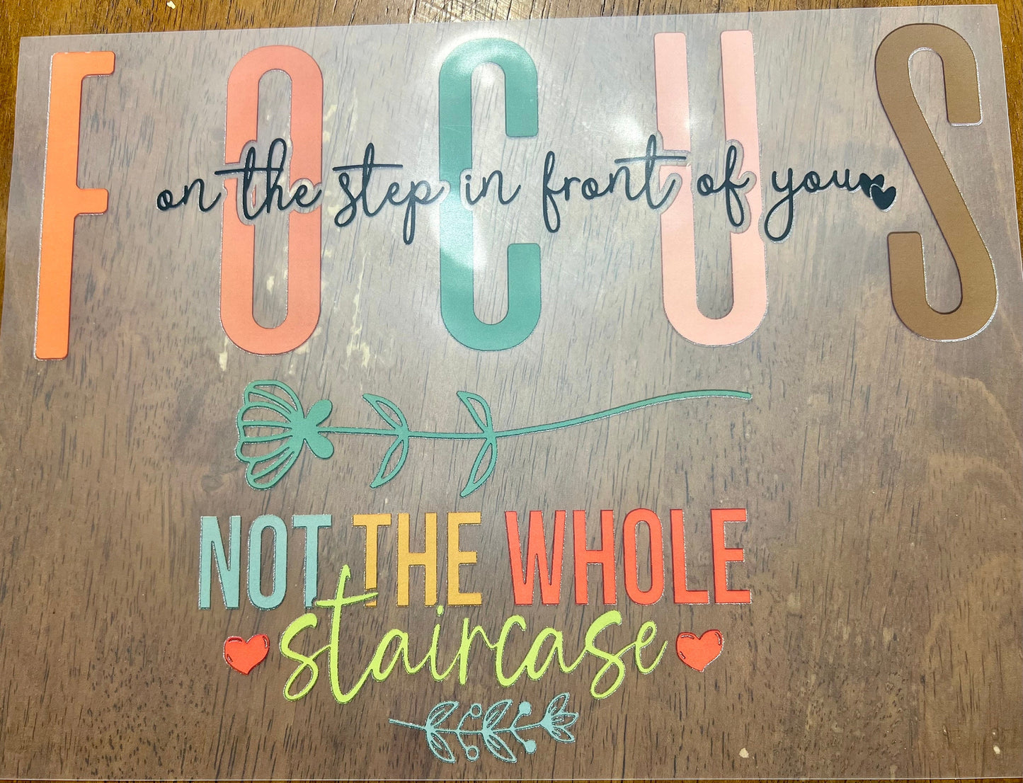 READY to press Transfer Focus Staircuse Quote Colorful | Screen Print Transfer | Full Color Matte Clear Transfer | Arm Sleeve Transfer