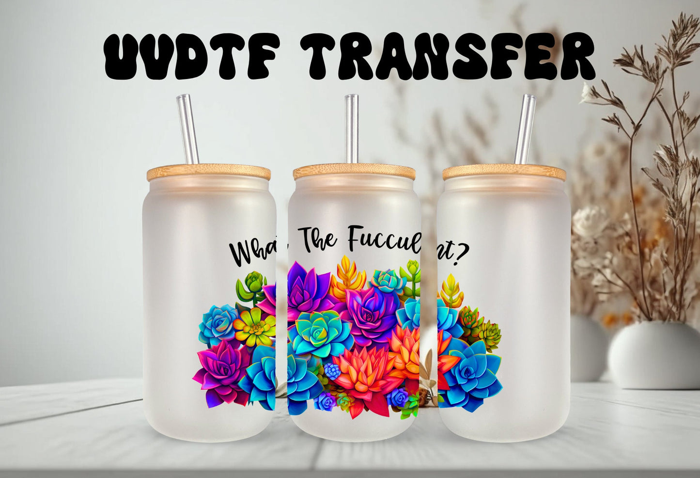 UVDTF Wrap Funny and Sarcastic, What the Fucculent 16 oz Can Glass, Mug, Tumbler, Ready to Apply, Permanent Adhesive Waterproof