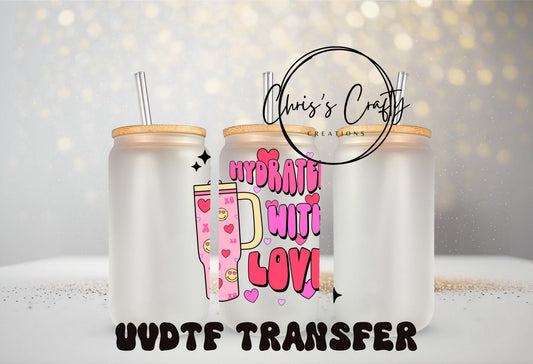 UVDTF Decal Valentine Tumbler Hydrated w/ Love for 16 oz 20 oz Can Glass Mug Tumbler, Ready to apply, Permanent Adhesive | Waterproof