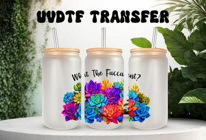 UVDTF Wrap Funny and Sarcastic, What the Fucculent 16 oz Can Glass, Mug, Tumbler, Ready to Apply, Permanent Adhesive Waterproof
