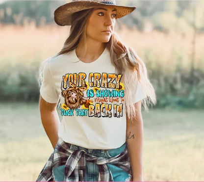 Highland Cow Screen Print Your Crazy is Showing Might Want to Tuck That Back In, Ready to Press, Full Color Matte Clear Transfer