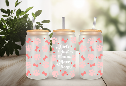 UVDTF Wrap Dogs Girls Just Wanna for 16oz Can Glass Mug Tumbler, Ready to apply, Permanent Waterproof Adhesive, Dog Mom Gift