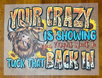 Highland Cow Screen Print Your Crazy is Showing Might Want to Tuck That Back In, Ready to Press, Full Color Matte Clear Transfer
