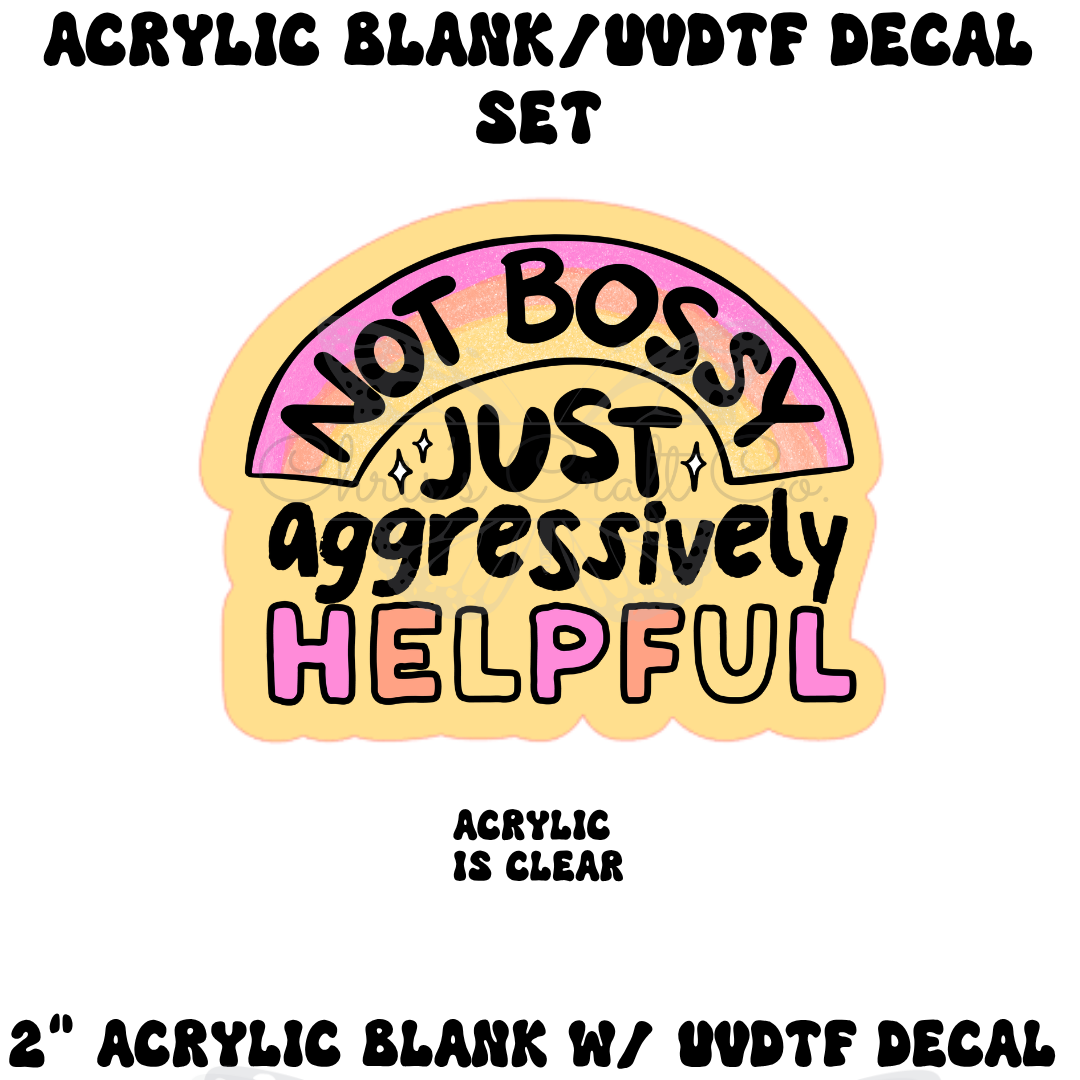 Acrylic blank with UVDTF decal set featuring text 'Not bossy just aggressively helpful' on a white background.