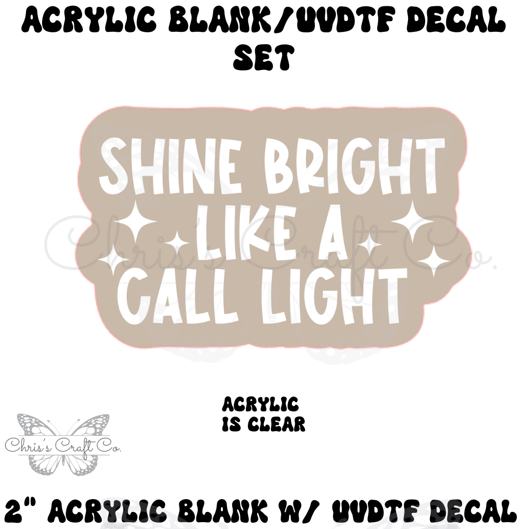 Clear acrylic blank with UV DTF decal featuring sarcastic quote - shine bright like a call light, used for badge reels or keychains.